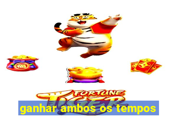 ganhar ambos os tempos